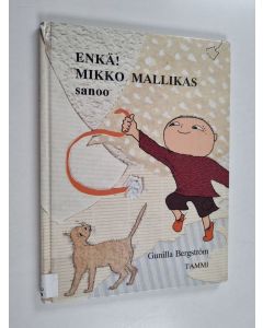 Kirjailijan Gunilla Bergström käytetty kirja Enkä! Mikko Mallikas sanoo