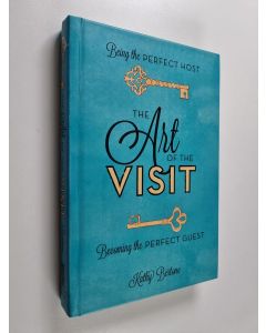 Kirjailijan Kathy Bertone käytetty kirja The Art of the Visit - Being the Perfect Host/Becoming the Perfect Guest