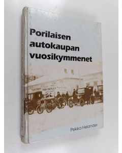 Kirjailijan Pekka Helander käytetty kirja Porilaisen autokaupan vuosikymmenet : elävää elämää ja arkistojen antia porilaisen autokaupan vaiheista 1920-luvun alusta vuoteen 1999