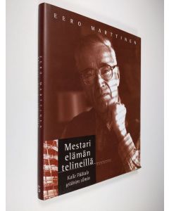 Kirjailijan Eero Marttinen käytetty kirja Mestari elämän telineillä : Kalle Päätalo ystävien silmin (ERINOMAINEN)