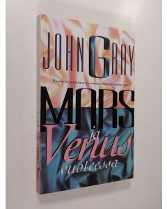 Kirjailijan John Gray käytetty kirja Mars ja Venus vuoteessa : kestävän intohimon ja romanttisen rakkauden opas