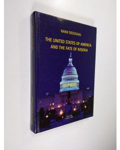 Kirjailijan Naim Dedushaj käytetty kirja The United States of America and the fate of Kosova = Shetet e Bashkuara të Amerikës dhe fati i Kosovës