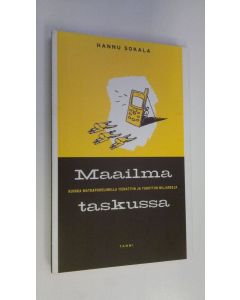 Kirjailijan Hannu Sokala käytetty kirja Maailma taskussa : miten matkapuhelimella tienattiin ja tuhottiin miljardeja
