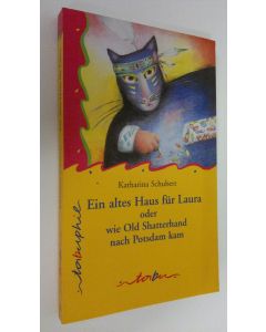 Kirjailijan Katharina Schubert käytetty kirja Ein altes Haus fur Laura oder wir Old Shatterhand nach Postdam kam (UUDENVEROINEN)