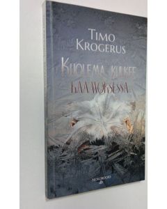 Kirjailijan Timo Krogerus käytetty kirja Kuolema kulkee kaamoksessa : rikosromaani