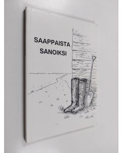 käytetty kirja Saappaista sanoiksi : Lakeuden kansalaisopiston Limingan ja Tyrnävän kirjoittajapiirien antologia : runoa ja proosaa