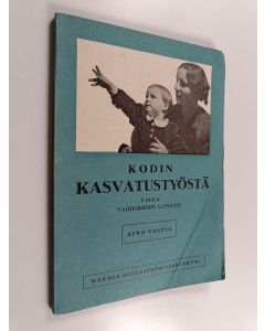 Kirjailijan Aino Voipio käytetty kirja Kodin kasvatustyöstä, 1 - Varhaisempi lapsuus