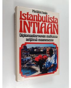 Kirjailijan Mielikki Ivalo käytetty kirja Istanbulista Intiaan : diplomaatinrouvan matkassa neljässä maanosassa