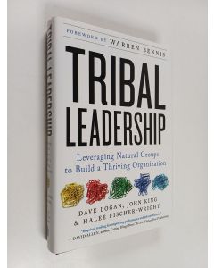 Kirjailijan David Logan käytetty kirja Tribal leadership : leveraging natural groups to build a thriving organization