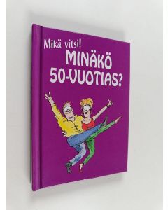käytetty kirja Minäkö 50-vuotias? : mikä vitsi!