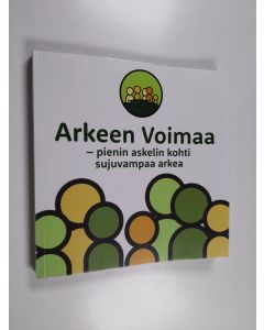 Kirjailijan Kate Lorig käytetty kirja Arkeen voimaa : pienin askelin kohti sujuvampaa arkea - Pienin askelin kohti sujuvampaa arkea