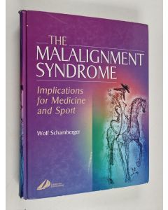 Kirjailijan Wolf Schamberger käytetty kirja The malalignment syndrome : implications for medicine and sport