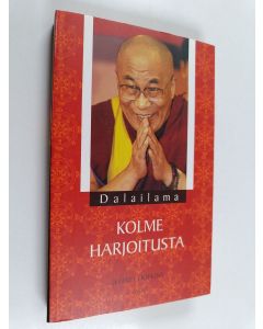 Kirjailijan Dalai Lama XIV käytetty kirja Kolme harjoitusta : tie merkitykselliseen elämään