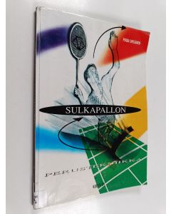 Kirjailijan Mika Heinonen & Pekka Sipiläinen ym. käytetty kirja Sulkapallon perustekniikka