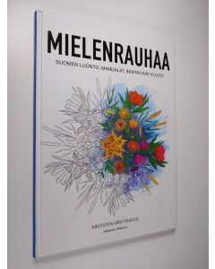 Kirjailijan Johannes Wilenius käytetty kirja Mielenrauhaa : Suomen luonto, mandalat, inspiroivat kuviot - värityskirja