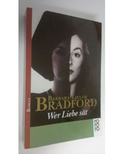 Kirjailijan Barbara Taylor Bradford käytetty kirja Wer Liebe sat : Roman (ERINOMAINEN)