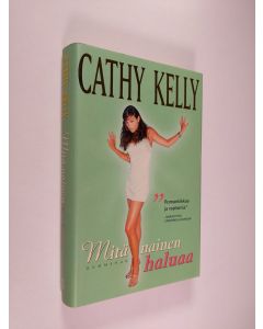 Kirjailijan Cathy Kelly käytetty kirja Mitä nainen haluaa (ERINOMAINEN)