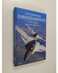 Kirjailijan Pentti Perttula käytetty kirja Nykyaikainen ilmasodankäynti : NATO, Venäjä ja maailman kriisipisteet