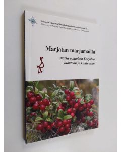 Tekijän Paavo ym. Ojanen  käytetty kirja Marjatan marjamailla : matka pohjoisen Karjalan luontoon ja kulttuuriin