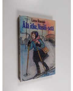 Kirjailijan Lasse Raustela käytetty kirja Älä itke, Vasili-setä