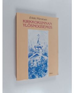 Kirjailijan Erkki Piiroinen käytetty kirja Kirkkokunnan ylösnousemus : muistiinpanoja ortodoksien toiminnasta sodan jälkeen