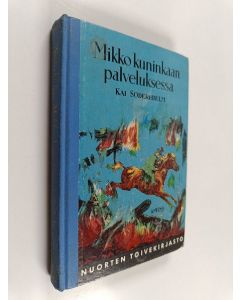 Kirjailijan Kai Söderhjelm käytetty kirja Mikko kuninkaan palveluksessa