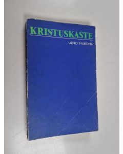 Kirjailijan Urho Muroma käytetty kirja Kristuskaste : raamatullinen tutkielma kristillisestä kasteesta nimenomaan silmällä pitäen uudestikastajain väitteitä