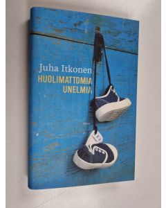 Kirjailijan Juha Itkonen käytetty kirja Huolimattomia unelmia : kertomuksia