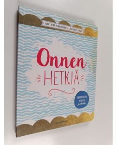 käytetty kirja Onnen hetkiä : 100 tietä tietoiseen läsnäoloon