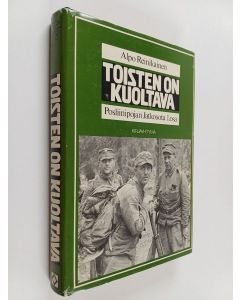 Kirjailijan Alpo Reinikainen käytetty kirja Toisten on kuoltava : posliinipojan jatkosota 1 osa