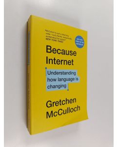Kirjailijan Gretchen McCulloch käytetty kirja Because internet : understanding how language is changing