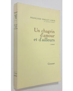 Kirjailijan Francoise Mallet-Joris käytetty kirja Un chagrin d'amour et d'ailleurs