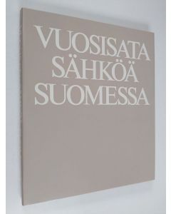 Tekijän Ilkka Pohjanpalo  käytetty kirja Vuosisata sähköä Suomessa