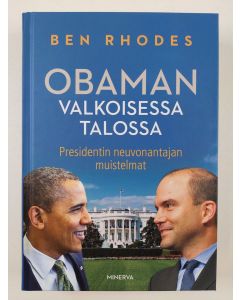 Kirjailijan Ben Rhodes uusi kirja Obaman Valkoisessa talossa : presidentin neuvonantajan muistelmat (UUSI)
