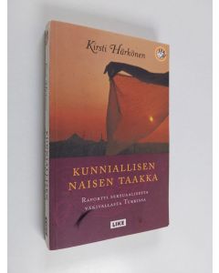 Kirjailijan Kirsti Härkönen käytetty kirja Kunniallisen naisen taakka : raportti seksuaalisesta väkivallasta Turkissa