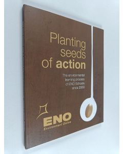käytetty kirja Planting seeds of action : the environmental learning process of ENO Schools since 2000