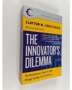 Kirjailijan Clayton M. Christensen käytetty kirja The innovator's dilemma : the revolutionary national bestseller that changed the way you do business