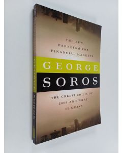 Kirjailijan George Soros käytetty kirja The new paradigm for financial markets : the credit crisis of 2008 and what it means