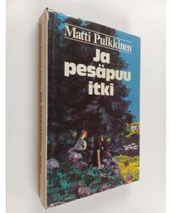 Kirjailijan Matti Pulkkinen käytetty kirja Ja pesäpuu itki