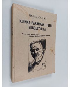 Kirjailijan Emile Coue käytetty kirja Kuinka parannan itseni suggestiolla - ainoa Couén itsensä kirjoittama esitys maailmankuulusta parannustavastansa