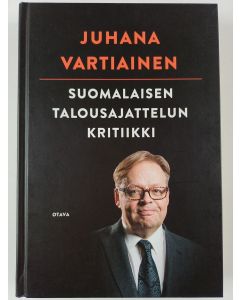 Kirjailijan Juhana Vartiainen uusi kirja Suomalaisen talousajattelun kritiikki