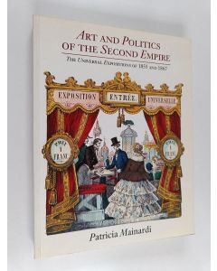 Kirjailijan Patricia Mainardi käytetty kirja Art and politics of the Second Empire : the universal expositions of 1855 and 1867