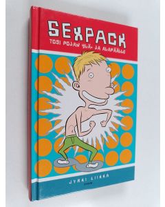 Kirjailijan Jyrki Liikka käytetty kirja Sexpack : tosi pojan ylä- ja alapäälle