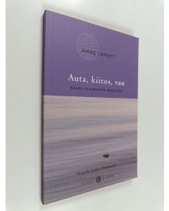 Kirjailijan Anne Lamott käytetty kirja Auta, kiitos, vau : kolme olennaista rukousta