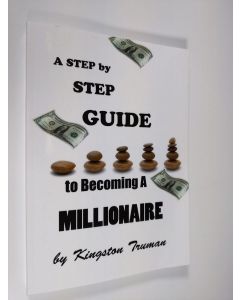 Kirjailijan Kingston Truman uusi kirja A step by step guide to becoming a millionaire
