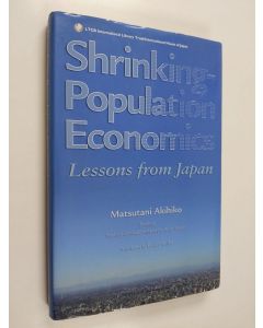 Kirjailijan Akihiko Matsutani käytetty kirja Shrinking-population economics : lessons from Japan