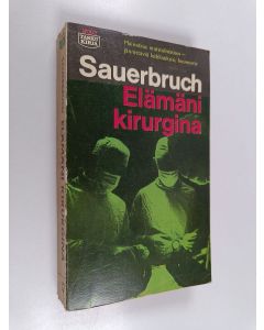 Kirjailijan Ferdinand Sauerbruch käytetty kirja Elämäni kirurgina