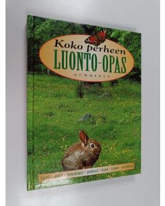 käytetty kirja Koko perheen luonto-opas : kasvit, sienet, pieneläimet, perhoset, kalat, linnut, nisäkkäät : retki Pohjolan luontoon
