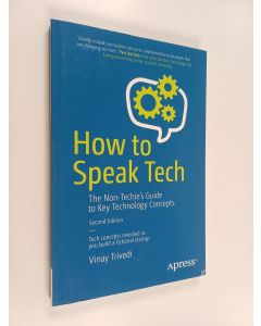Kirjailijan Vinay Trivedi käytetty kirja How to speak tech : the non-techie's guide to key technology concepts