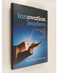 Kirjailijan Jean-Philippe Deschamps käytetty kirja Innovation Leaders - How Senior Executives Stimulate, Steer and Sustain Innovation
